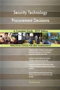 Security Technology Procurement Decisions A Complete Guide - 2019 Edition