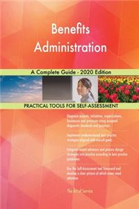 Benefits Administration A Complete Guide - 2020 Edition