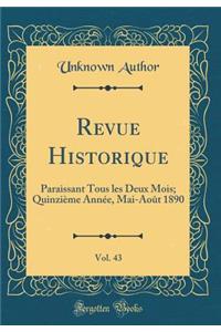 Revue Historique, Vol. 43: Paraissant Tous Les Deux Mois; QuinziÃ¨me AnnÃ©e, Mai-AoÃ»t 1890 (Classic Reprint)