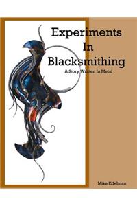 Experiments In Blacksmithing: A Story Written In Metal