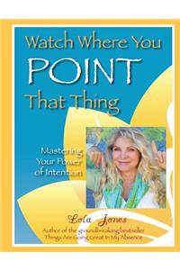Watch Where You Point That Thing
