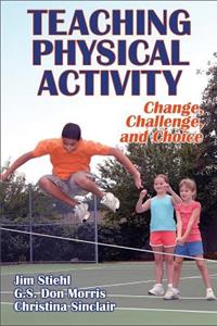 Teaching Physical Activity: Change, Challenge and Choice: Change, Challenge, and Choice