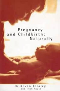 Pregnancy and Childbirth: A Natural Approach