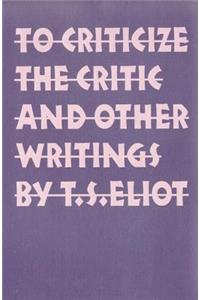 To Criticize the Critic and Other Writings