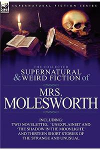 Collected Supernatural and Weird Fiction of Mrs Molesworth-Including Two Novelettes, 'Unexplained' and 'The Shadow in the Moonlight, ' and Thirtee