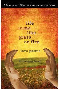 Life in Me Like Grass on Fire