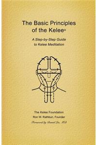 Basic Principles of the Kelee (R): A Step-By-Step Guide to Kelee Meditation