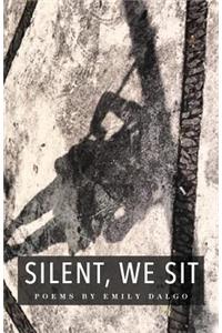 Silent, We Sit