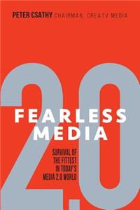 Fearless Media: An Insider's Guide & Call to Action for Today's Media 2.0 World (& Where It's Going)