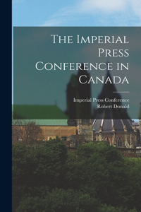 Imperial Press Conference in Canada [microform]
