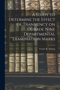 Study to Determine the Effect of Transiency on Grade Nine Departmental Examination Marks