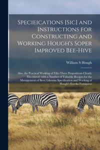 Specieications [sic] and Instructions for Constructing and Working Hough's Soper Improved Bee-hive [microform]