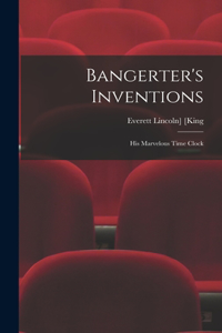 Bangerter's Inventions; His Marvelous Time Clock