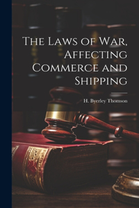 Laws of War, Affecting Commerce and Shipping