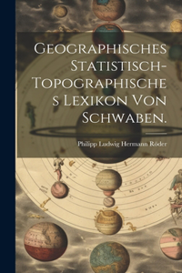 Geographisches Statistisch-topographisches Lexikon von Schwaben.