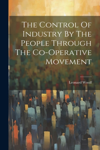 Control Of Industry By The People Through The Co-operative Movement