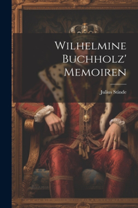 Wilhelmine Buchholz' Memoiren