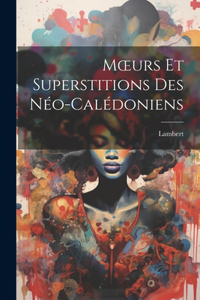 Moeurs Et Superstitions Des Néo-Calédoniens