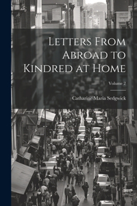 Letters From Abroad to Kindred at Home; Volume 2