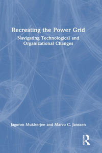 Recreating the Power Grid: Navigating Technological and Organizational Changes