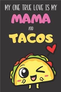 My One True Love is My Mama And Tacos