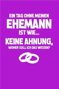 Tag ohne meinen Mann? Unmöglich!