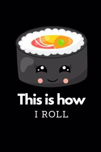 This Is How I Roll