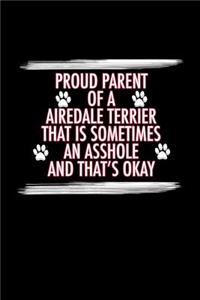 Proud Parent of a Airedale Terrier That is Sometimes An Asshole And That's Okay