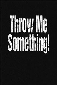 Throw Me Something