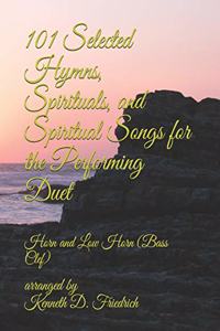 101 Selected Hymns, Spirituals, and Spiritual Songs for the Performing Duet: Horn and Low Horn (Bass Clef)