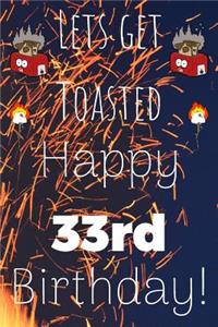 Lets Get Toasted Happy 33rd Birthday