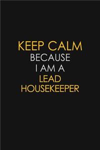 Keep Calm Because I Am A Lead Housekeeper