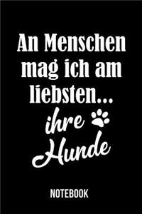 An Menschen mag ich am liebste... ihre Hunde - Notebook