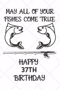 May All Of Your Fishes Come True Happy 37th Birthday