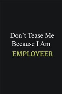 Don't Tease Me Because I Am Employeer