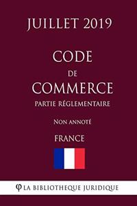 Code de commerce (Partie réglementaire) (France) (Juillet 2019) Non annoté