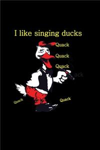 I like singing ducks