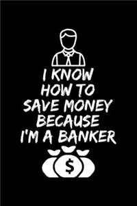 I Know How To Save Money Because I'M A Banker