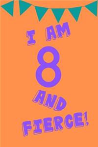 I Am 8 and Fierce!