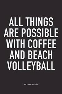 All Things Are Possible with Coffee and Beach Volleyball