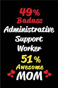 49% Badass Administrative Support Worker 51 % Awesome Mom