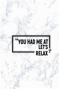 You Had Me at Let's Relax