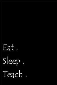 Eat. Sleep. Teach.