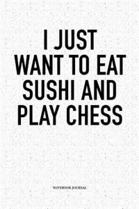I Just Want to Eat Sushi and Play Chess