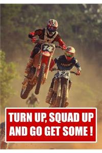 Turn Up Squad Up and Go Get Some !.