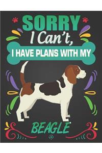 Sorry I Can't, I Have Plans With My Beagle