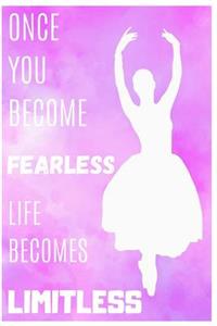 Once You Become Fearless Life Becomes Limitless