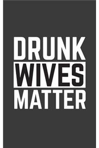 Drunk Wives Matter