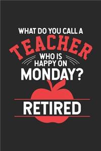 What Do You Call A Teacher Who Is Happy On Monday? Retired