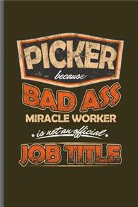 Picker because bad ass miracle worker is not an official Job title